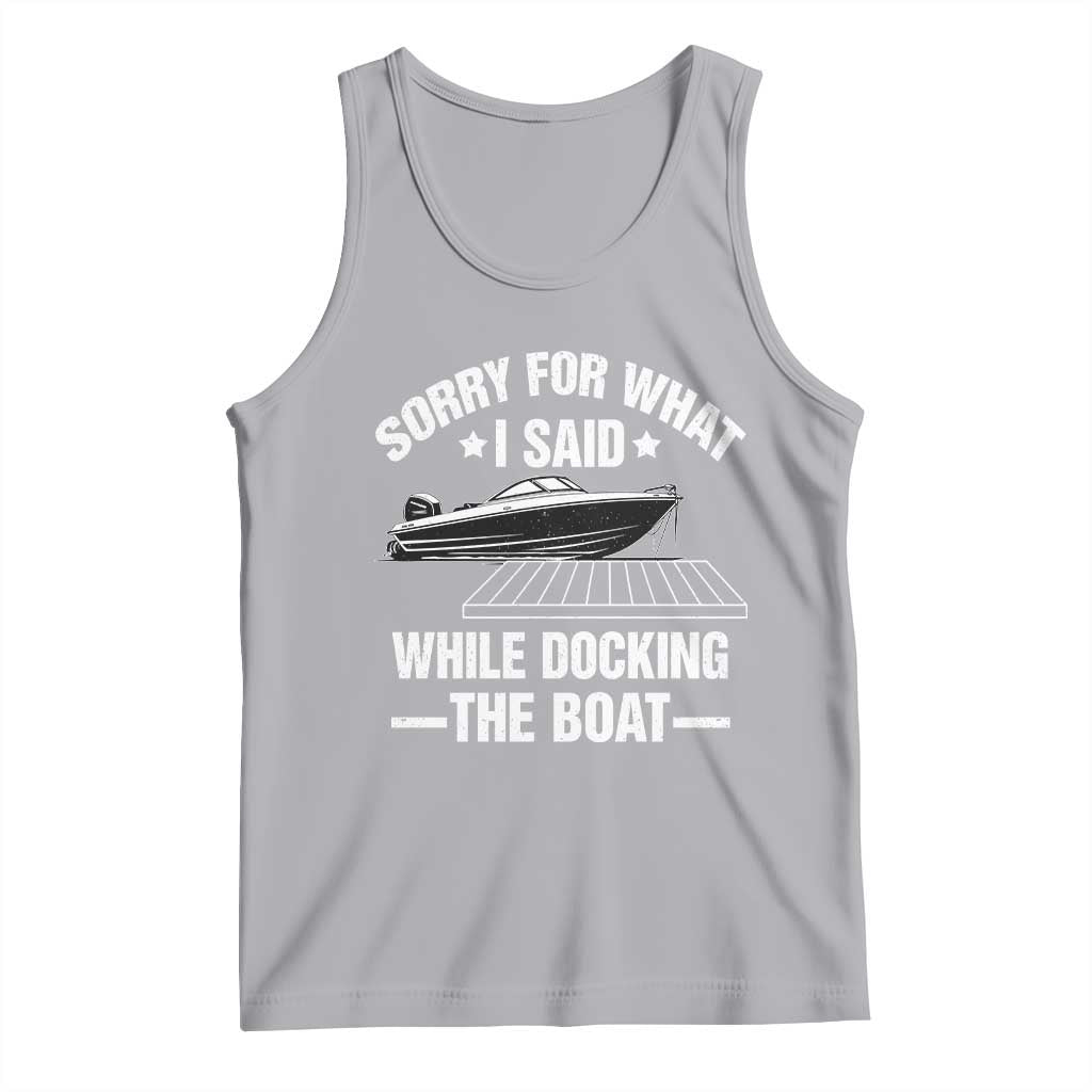 Funny Sorry For What I Said While Docking The Boat Tank Top Boat Captain TS11 Athletic Heather Print Your Wear