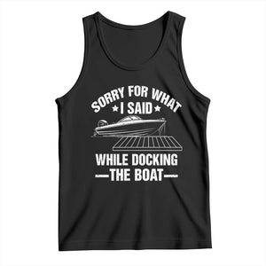 Funny Sorry For What I Said While Docking The Boat Tank Top Boat Captain TS11 Black Print Your Wear