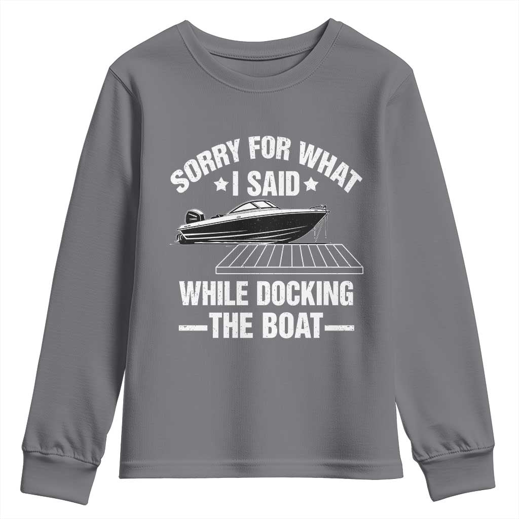 Funny Sorry For What I Said While Docking The Boat Youth Sweatshirt Boat Captain TS11 Charcoal Print Your Wear