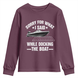 Funny Sorry For What I Said While Docking The Boat Youth Sweatshirt Boat Captain TS11 Maroon Print Your Wear