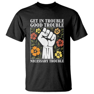 John Lewis Quote T Shirt Get In Good Necessary Trouble Civil Rights Handfist TS11 Black Print Your Wear
