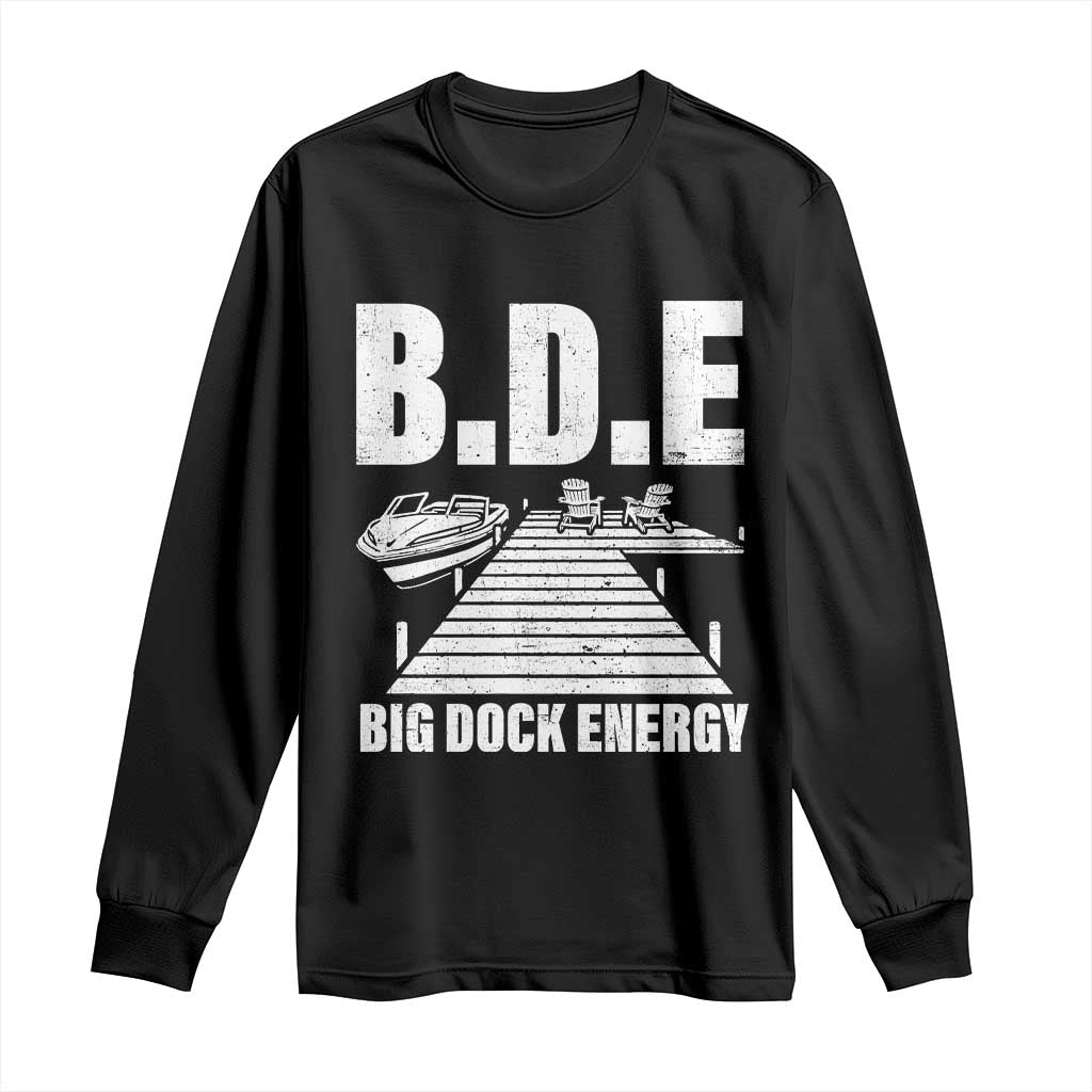 Funny BDE Big Dock Energy Long Sleeve Shirt Lake And Boating Lover TS11 Black Print Your Wear