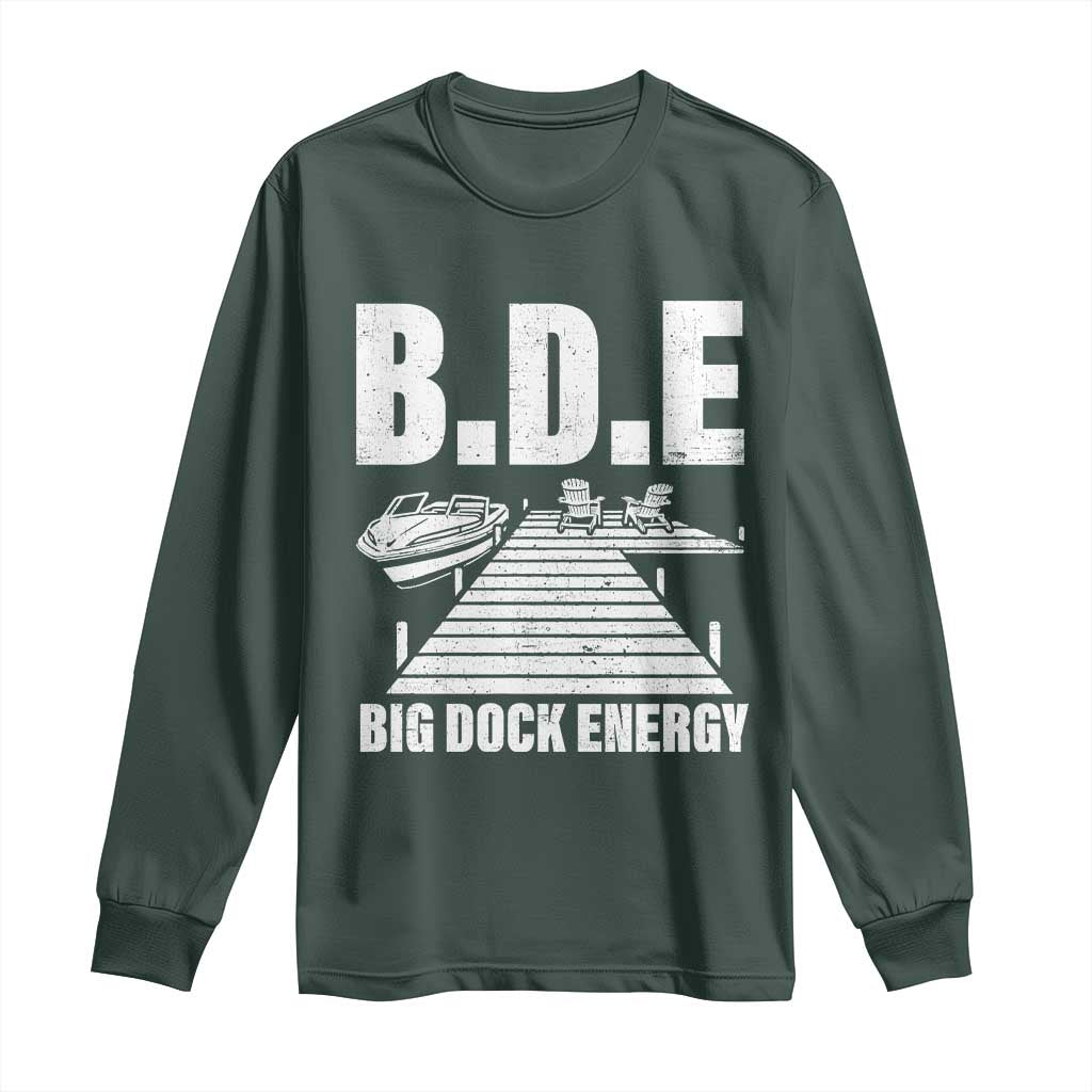 Funny BDE Big Dock Energy Long Sleeve Shirt Lake And Boating Lover TS11 Dark Forest Green Print Your Wear