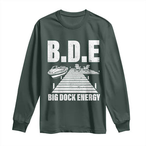Funny BDE Big Dock Energy Long Sleeve Shirt Lake And Boating Lover TS11 Dark Forest Green Print Your Wear