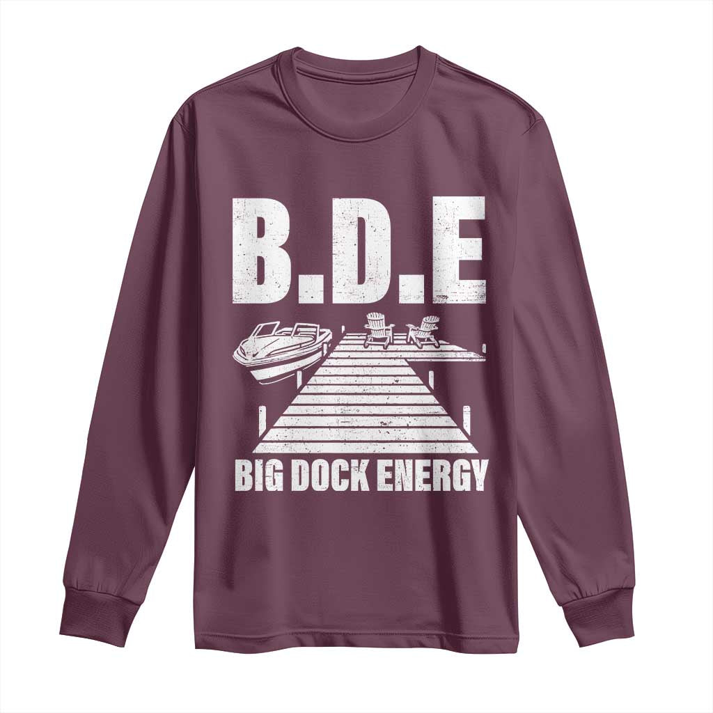 Funny BDE Big Dock Energy Long Sleeve Shirt Lake And Boating Lover TS11 Maroon Print Your Wear