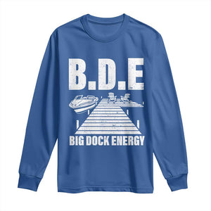 Funny BDE Big Dock Energy Long Sleeve Shirt Lake And Boating Lover TS11 Royal Blue Print Your Wear