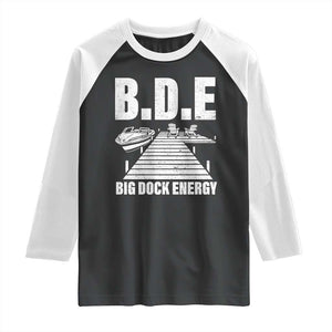 Funny BDE Big Dock Energy Raglan Shirt Lake And Boating Lover TS11 Black White Print Your Wear
