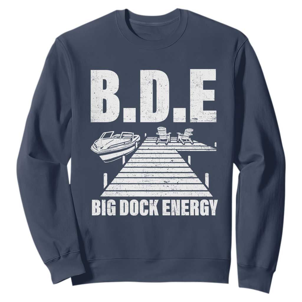 Funny BDE Big Dock Energy Sweatshirt Lake And Boating Lover TS11 Navy Print Your Wear