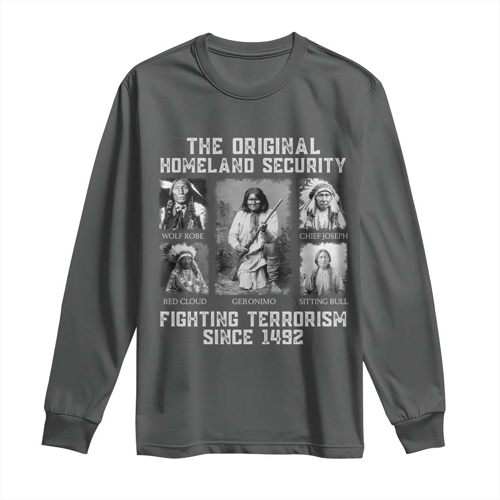 The Original Homeland Security Fighting Terrorism Since 1492 Long Sleeve Shirt Native American TS11 Dark Heather Print Your Wear
