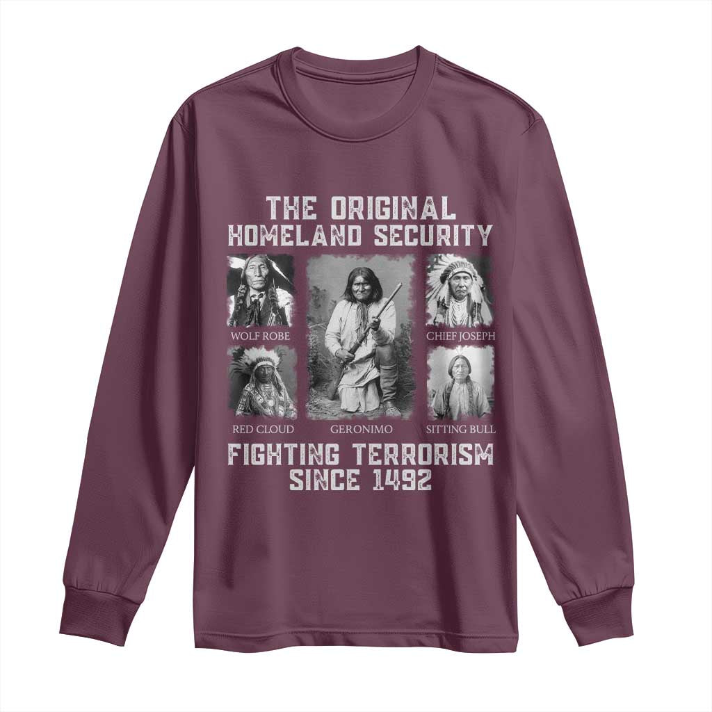 The Original Homeland Security Fighting Terrorism Since 1492 Long Sleeve Shirt Native American TS11 Maroon Print Your Wear