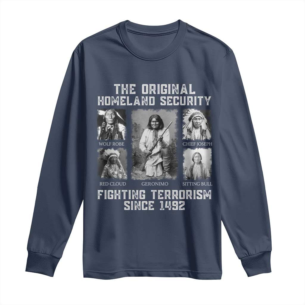 The Original Homeland Security Fighting Terrorism Since 1492 Long Sleeve Shirt Native American TS11 Navy Print Your Wear