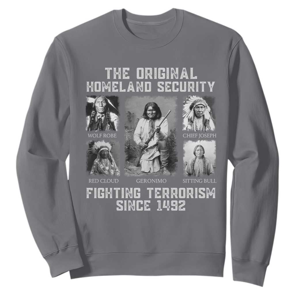 The Original Homeland Security Fighting Terrorism Since 1492 Sweatshirt Native American TS11 Charcoal Print Your Wear