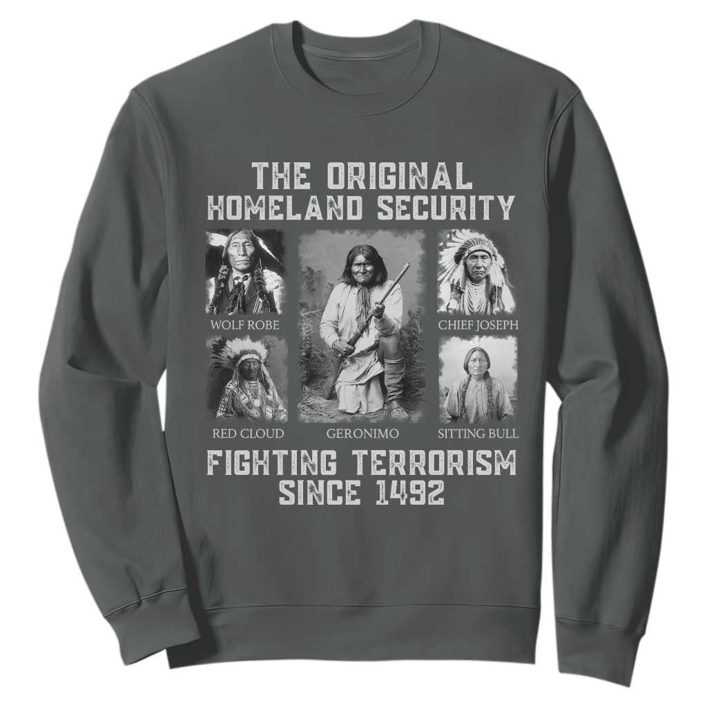 The Original Homeland Security Fighting Terrorism Since 1492 Sweatshirt Native American TS11 Dark Heather Print Your Wear
