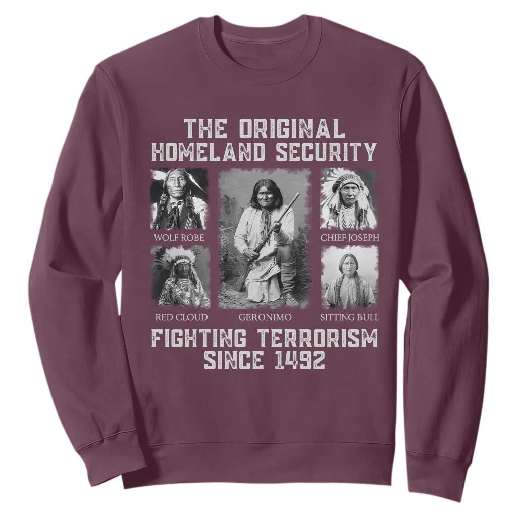 The Original Homeland Security Fighting Terrorism Since 1492 Sweatshirt Native American TS11 Maroon Print Your Wear