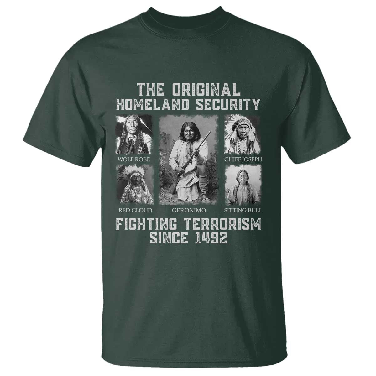 The Original Homeland Security Fighting Terrorism Since 1492 T Shirt - Native American TS11 Dark Forest Green Print Your Wear