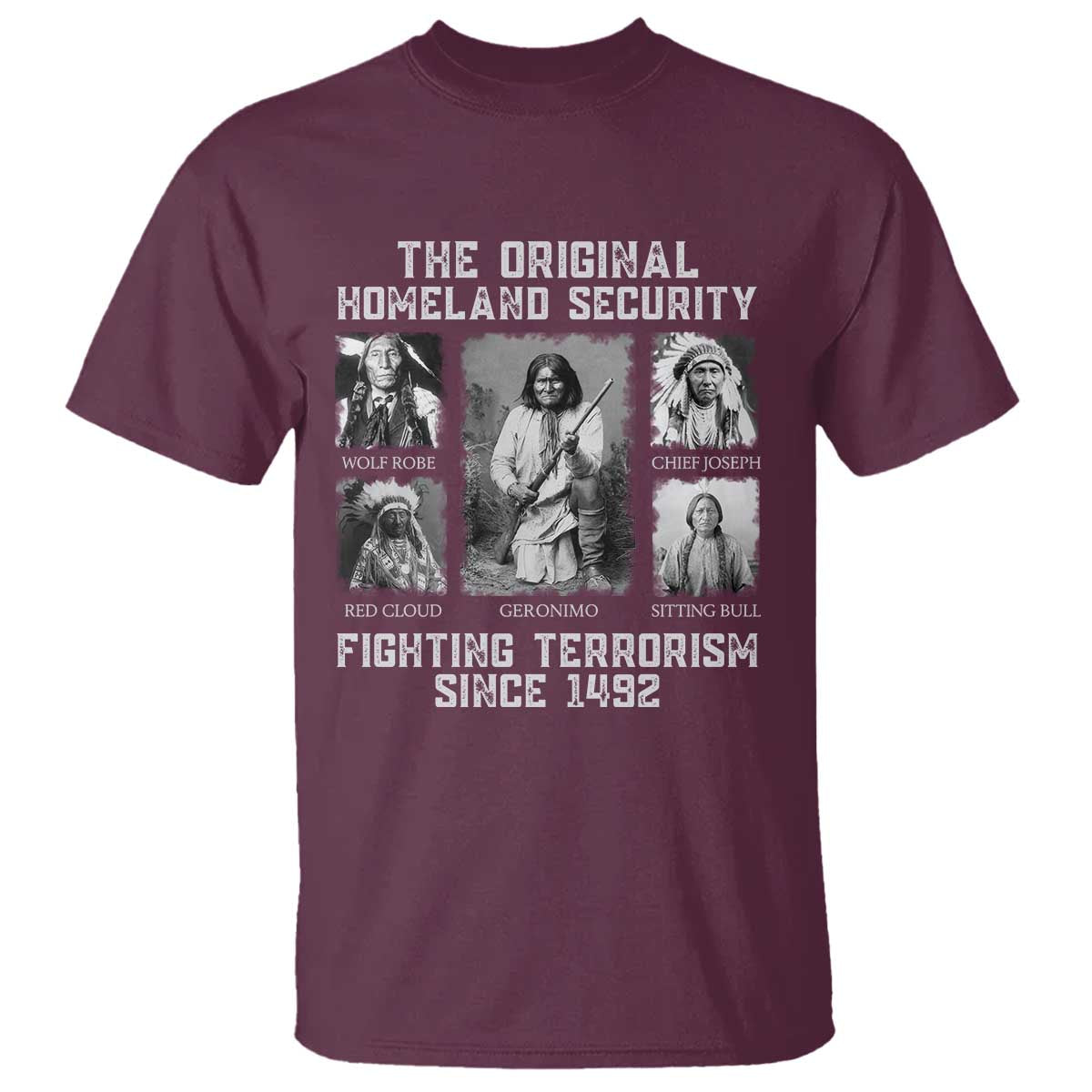 The Original Homeland Security Fighting Terrorism Since 1492 T Shirt - Native American TS11 Maroon Print Your Wear
