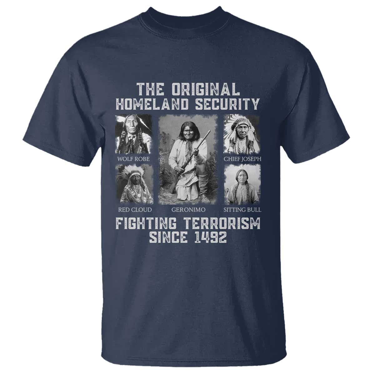 The Original Homeland Security Fighting Terrorism Since 1492 T Shirt - Native American TS11 Navy Print Your Wear
