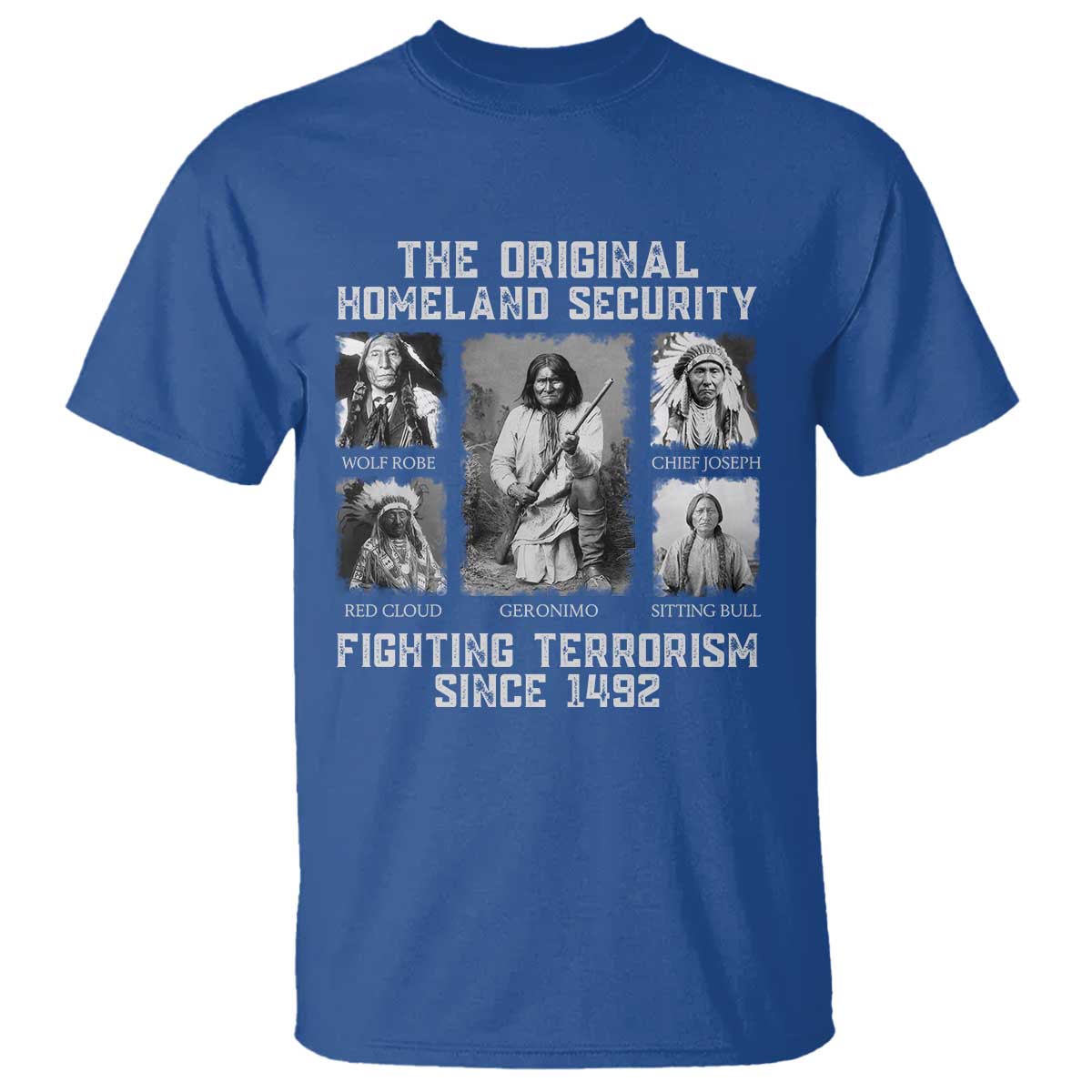 The Original Homeland Security Fighting Terrorism Since 1492 T Shirt - Native American TS11 Royal Blue Print Your Wear