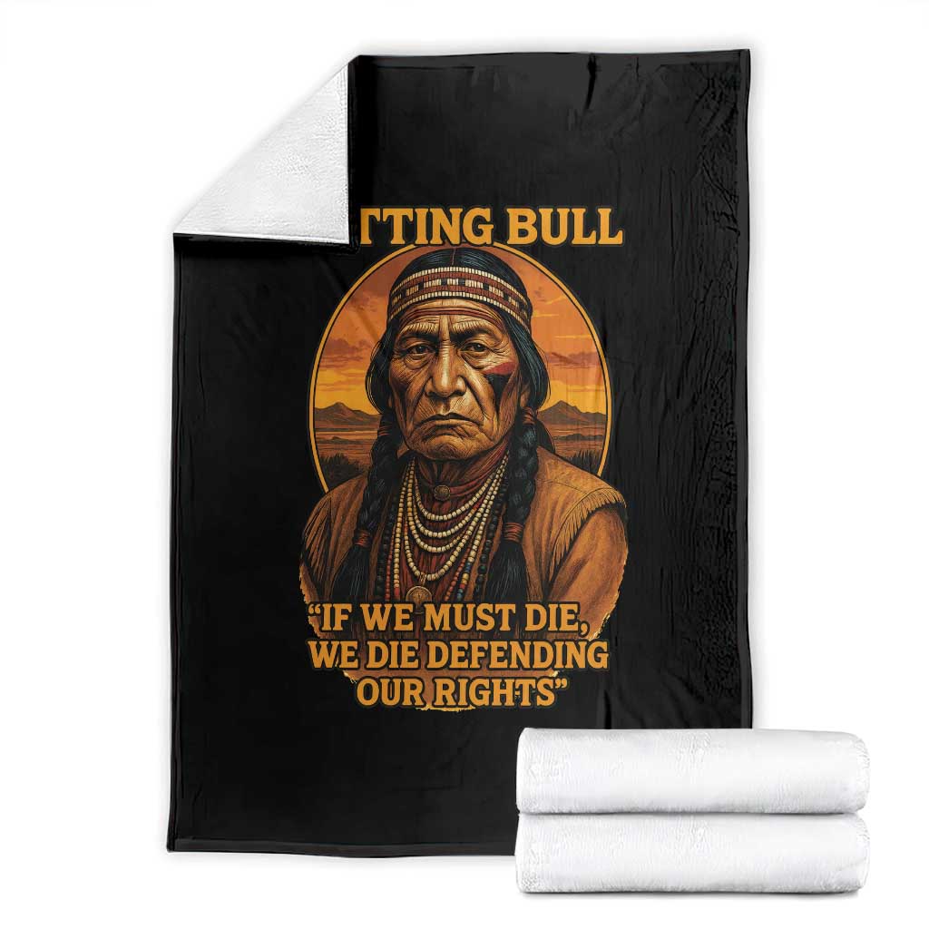 Sitting Bull Throw Blanket If We Must Die We Die Defending Our Rights Native Pride TS11 Black Print Your Wear