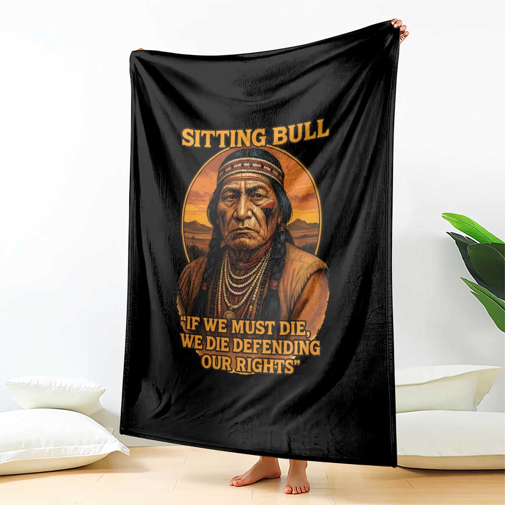 Sitting Bull Throw Blanket If We Must Die We Die Defending Our Rights Native Pride TS11 Print Your Wear
