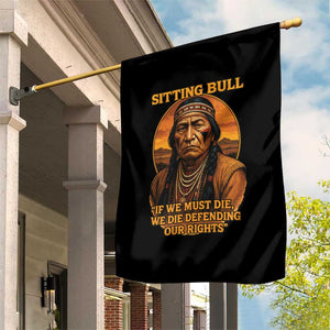 Sitting Bull Garden Flag If We Must Die We Die Defending Our Rights Native Pride TS11 Print Your Wear
