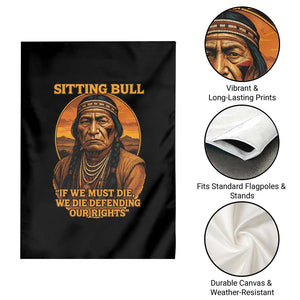 Sitting Bull Garden Flag If We Must Die We Die Defending Our Rights Native Pride TS11 Print Your Wear
