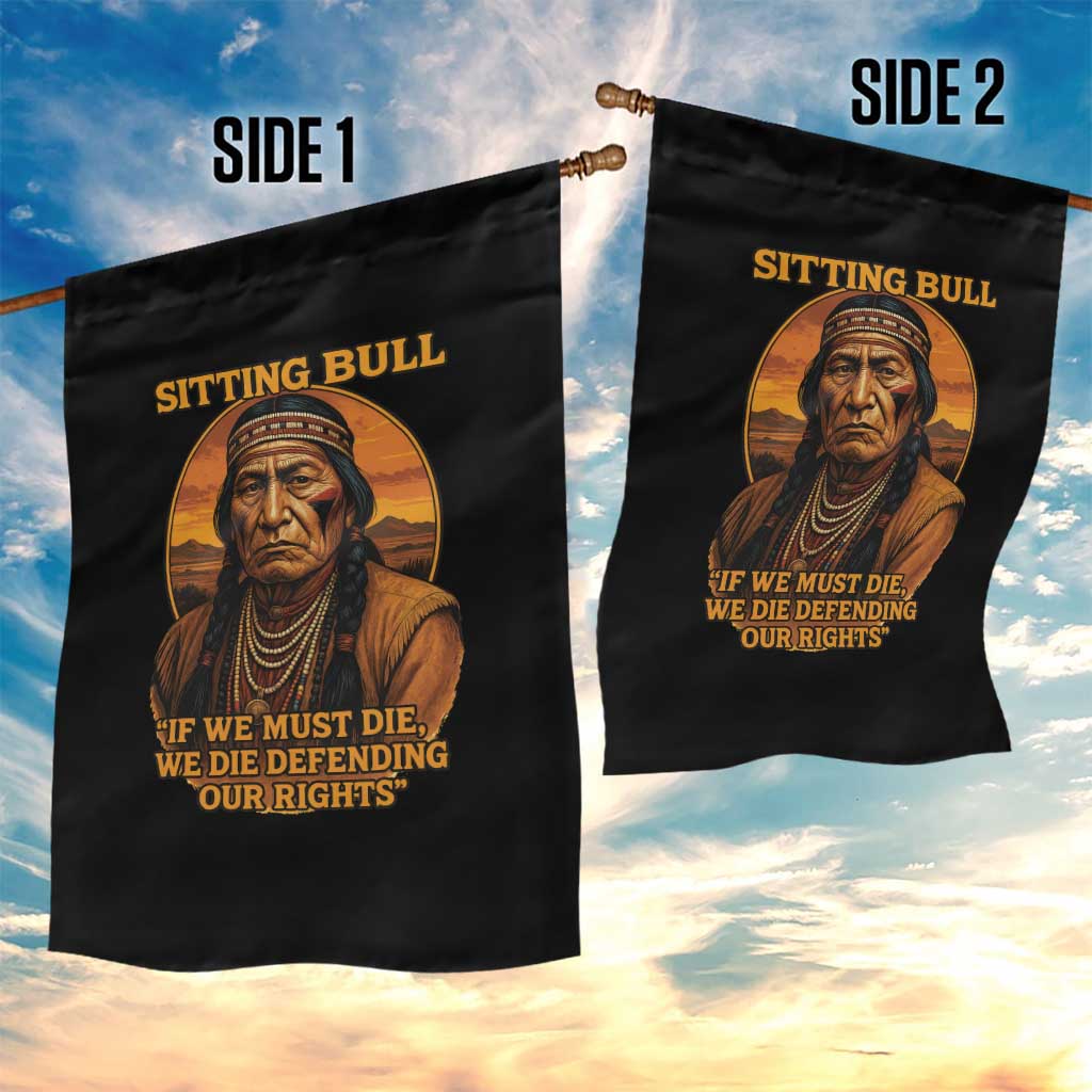 Sitting Bull Garden Flag If We Must Die We Die Defending Our Rights Native Pride TS11 Print Your Wear