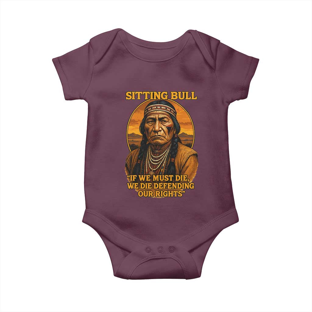 Sitting Bull Baby Onesie If We Must Die We Die Defending Our Rights Native Pride TS11 Maroon Print Your Wear