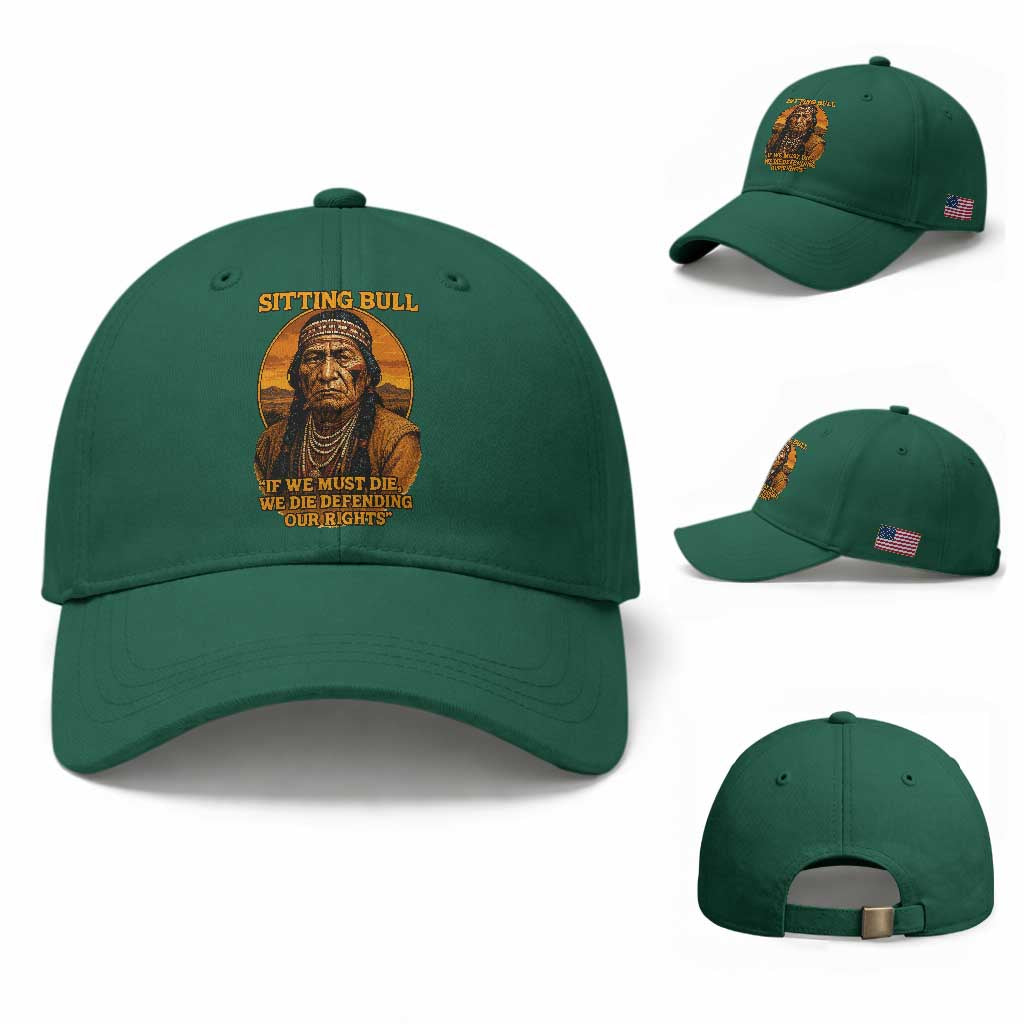 Sitting Bull Baseball Cap If We Must Die We Die Defending Our Rights Native Pride TS11 Baseball Cap Universal Fit Irish Green Print Your Wear