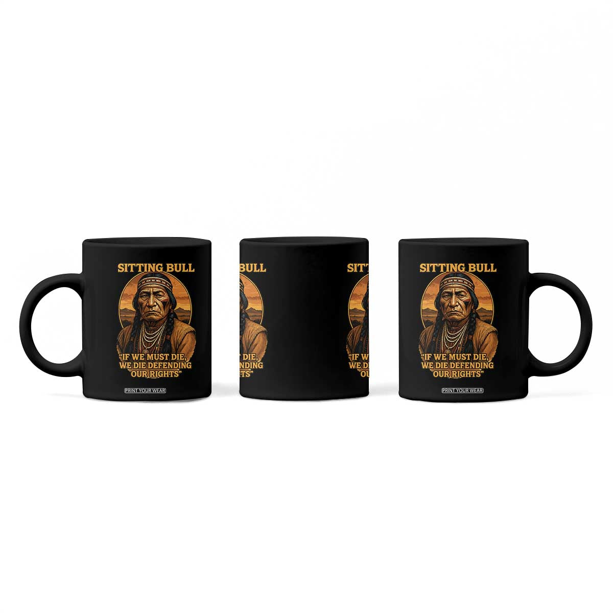 Sitting Bull Coffee Mug If We Must Die We Die Defending Our Rights Native Pride TS11 Print Your Wear