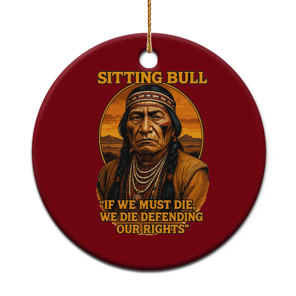 Sitting Bull Ceramic Ornament If We Must Die We Die Defending Our Rights Native Pride TS11 1pc Red Print Your Wear