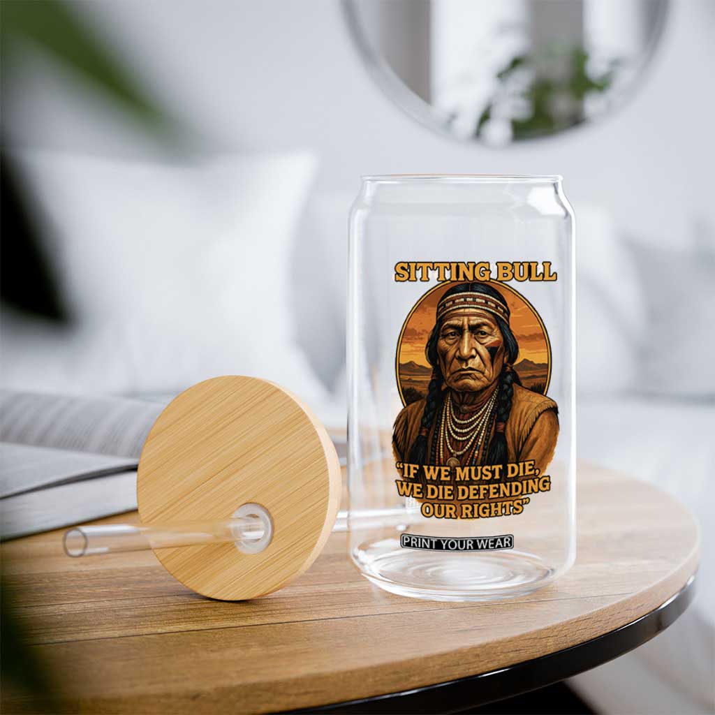 Sitting Bull Glass Can If We Must Die We Die Defending Our Rights Native Pride TS11 Print Your Wear