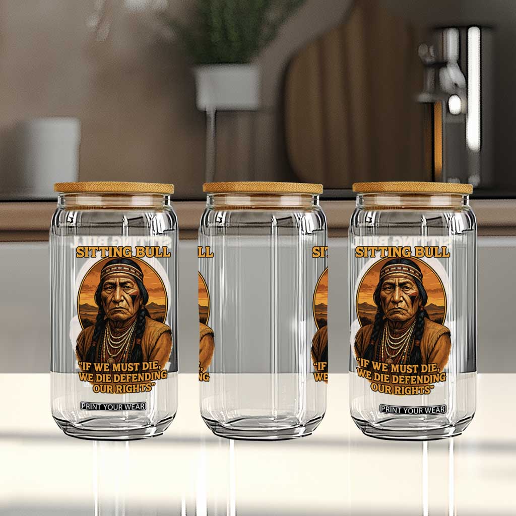 Sitting Bull Glass Can If We Must Die We Die Defending Our Rights Native Pride TS11 Print Your Wear