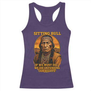 Sitting Bull Racerback Tank Top If We Must Die We Die Defending Our Rights Native Pride TS11 Purple Print Your Wear