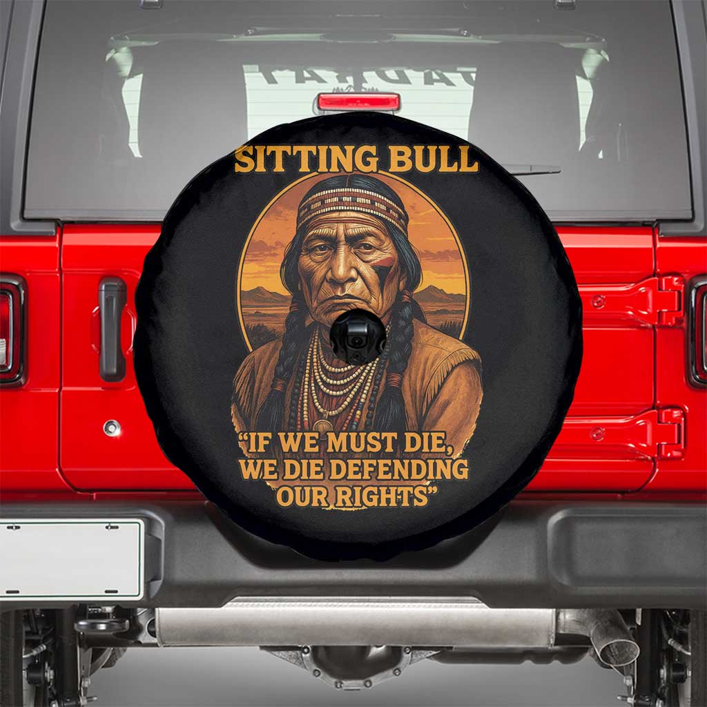 Sitting Bull Spare Tire Cover If We Must Die We Die Defending Our Rights Native Pride TS11 Black Print Your Wear