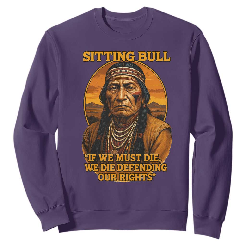 Sitting Bull Sweatshirt If We Must Die We Die Defending Our Rights Native Pride TS11 Purple Print Your Wear