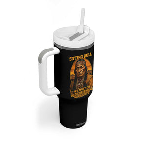 Sitting Bull Tumbler With Handle If We Must Die We Die Defending Our Rights Native Pride TS11 Print Your Wear