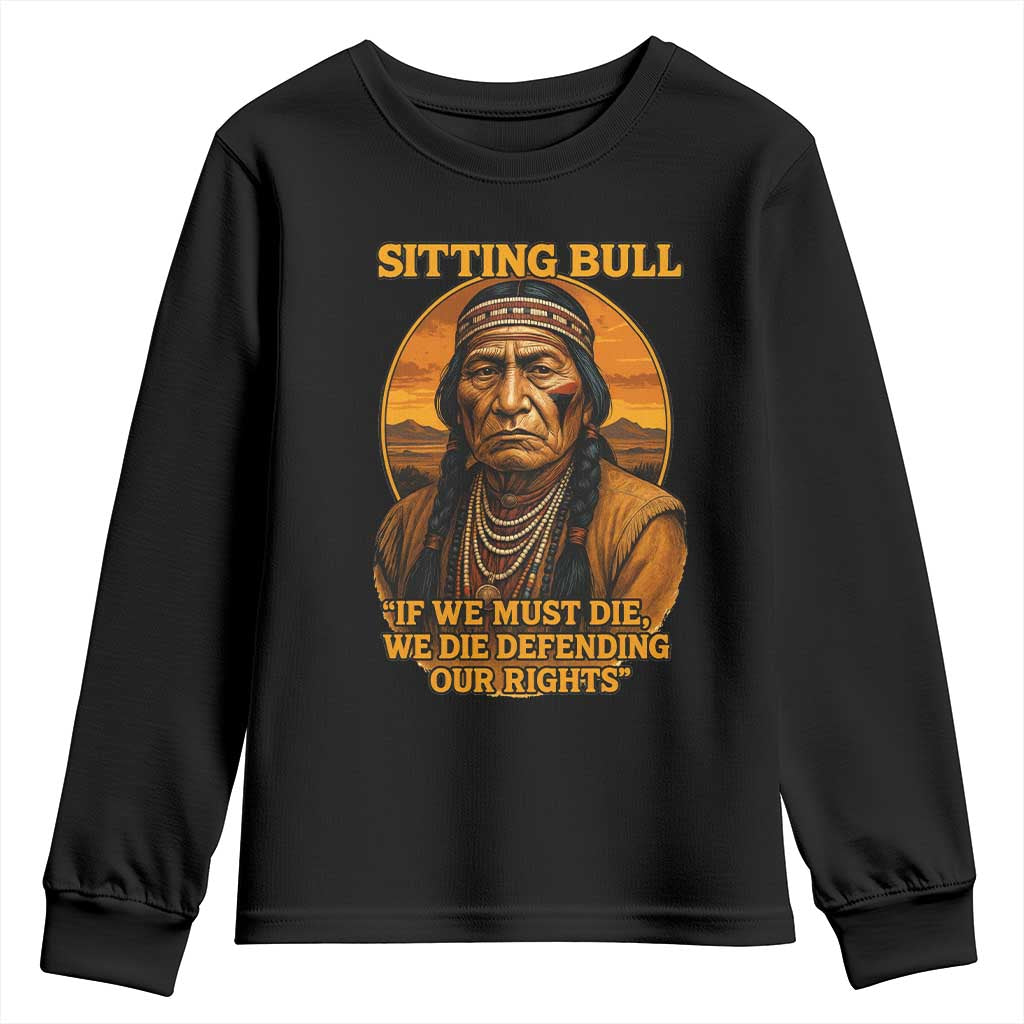Sitting Bull Youth Sweatshirt If We Must Die We Die Defending Our Rights Native Pride TS11 Black Print Your Wear