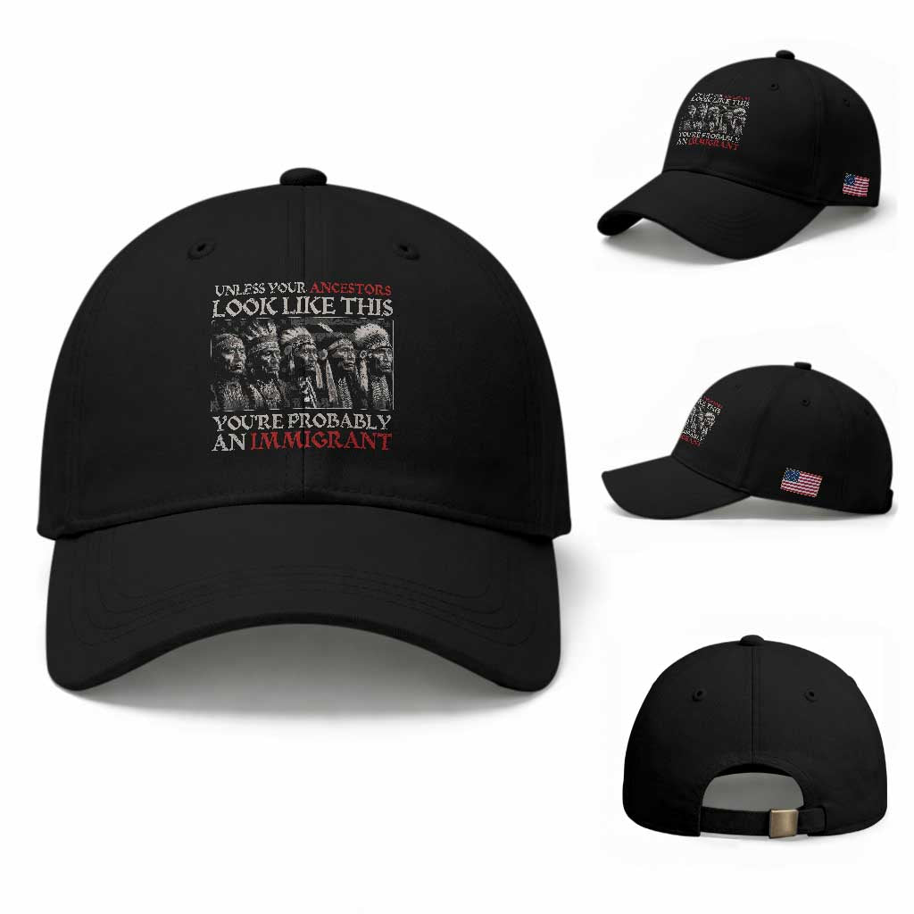 Unless Your Ancestors Look Like This You're Probably An Immigrant Baseball Cap Native American Indian TS11 Baseball Cap Universal Fit Black Print Your Wear