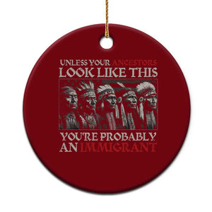 Unless Your Ancestors Look Like This You're Probably An Immigrant Ceramic Ornament Native American Indian TS11 1pc Red Print Your Wear