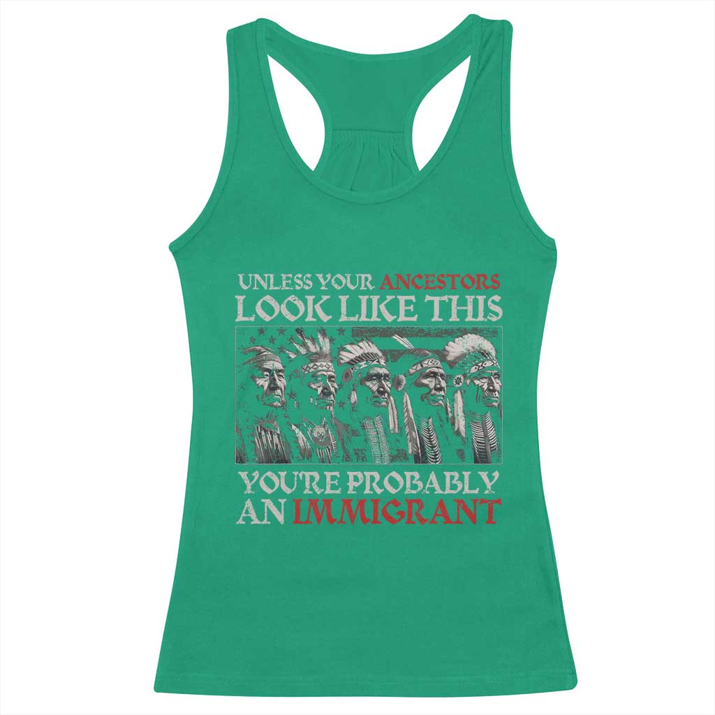 Unless Your Ancestors Look Like This You're Probably An Immigrant Racerback Tank Top Native American Indian TS11 Irish Green Print Your Wear