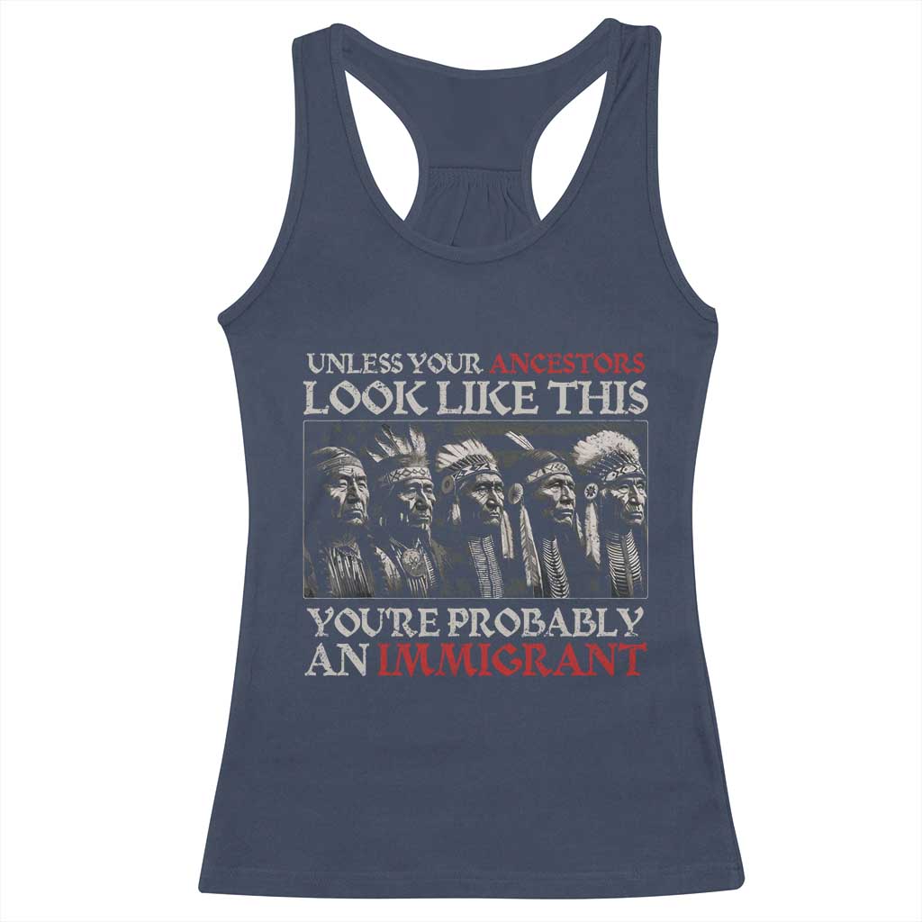 Unless Your Ancestors Look Like This You're Probably An Immigrant Racerback Tank Top Native American Indian TS11 Navy Print Your Wear