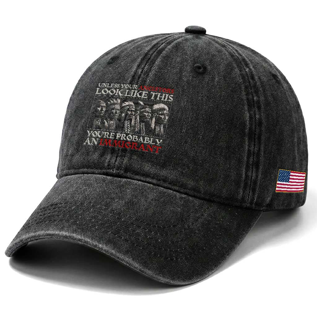 Unless Your Ancestors Look Like This You're Probably An Immigrant Washed Cotton Baseball Cap Native American Indian TS11 Print Your Wear