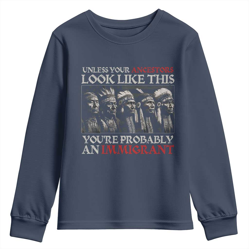 Unless Your Ancestors Look Like This You're Probably An Immigrant Youth Sweatshirt Native American Indian TS11 Navy Print Your Wear
