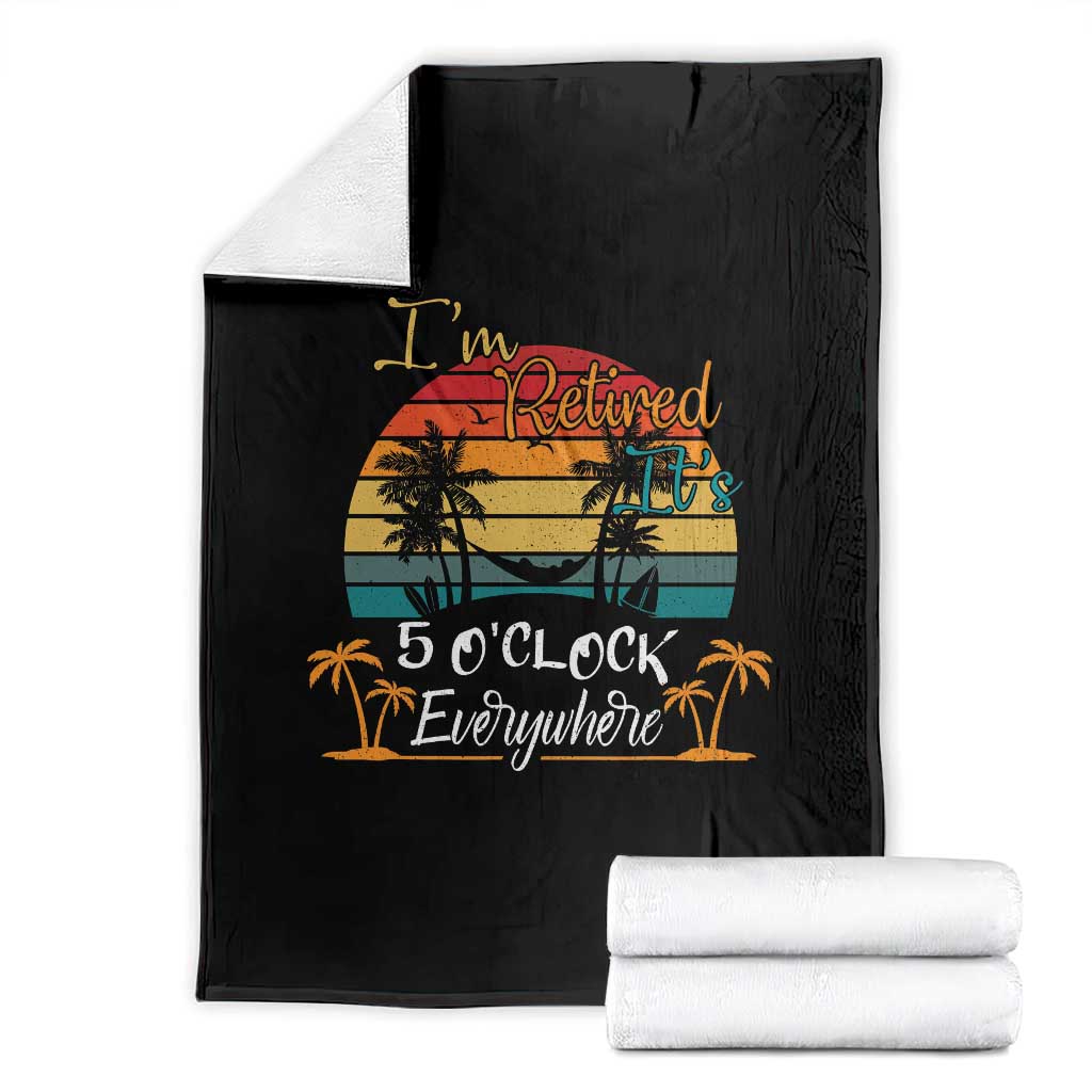 Funny I Am Retired It Is 5 Oclock Everywhere Throw Blanket Summer Retirement TS11 Black Print Your Wear