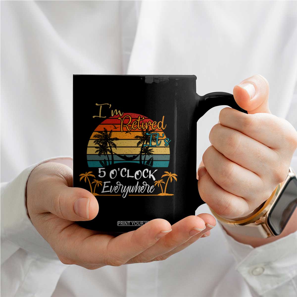 Funny I Am Retired It Is 5 Oclock Everywhere Coffee Mug Summer Retirement TS11 Print Your Wear