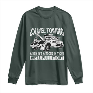 Funny Camel Towing When Its Wedged In Tight We Will Pull It Out Long Sleeve Shirt Adult Humor TS11 Dark Forest Green Print Your Wear