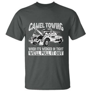 Funny Camel Towing When Its Wedged In Tight We Will Pull It Out T Shirt Adult Humor TS11 Dark Heather Print Your Wear