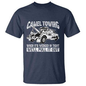 Funny Camel Towing When Its Wedged In Tight We Will Pull It Out T Shirt Adult Humor TS11 Navy Print Your Wear
