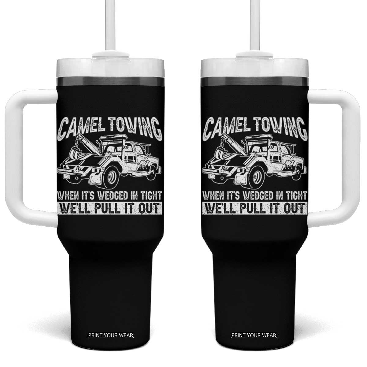 Funny Camel Towing When Its Wedged In Tight We Will Pull It Out Tumbler With Handle Adult Humor TS11 One Size: 40 oz Black Print Your Wear